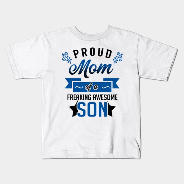 Proud Mom of a Freaking Awesome Son Kids T-Shirt by KsuAnn